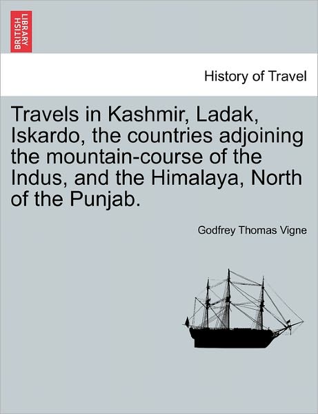 Cover for Godfrey Thomas Vigne · Travels in Kashmir, Ladak, Iskardo, the Countries Adjoining the Mountain-course of the Indus, and the Himalaya, North of the Punjab. (Paperback Book) (2011)