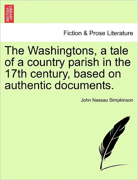Cover for John Nassau Simpkinson · The Washingtons, a Tale of a Country Parish in the 17th Century, Based on Authentic Documents. (Paperback Book) (2011)