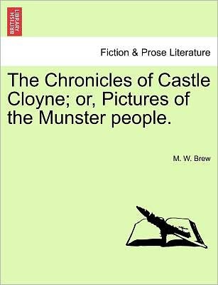 Cover for M W Brew · The Chronicles of Castle Cloyne; Or, Pictures of the Munster People. (Pocketbok) (2011)