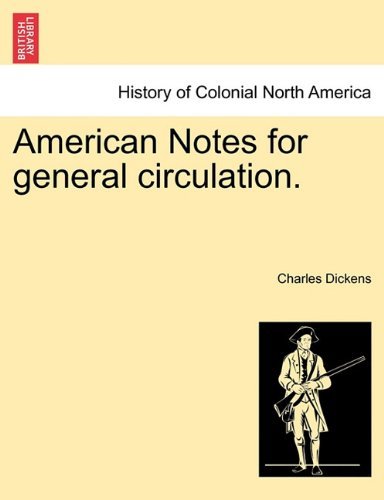 Cover for Charles Dickens · American Notes for General Circulation. Vol. Ccclxxxiii (Paperback Book) (2011)