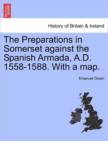 Cover for Emanuel Green · The Preparations in Somerset Against the Spanish Armada, A.d. 1558-1588. with a Map. (Paperback Book) (2011)