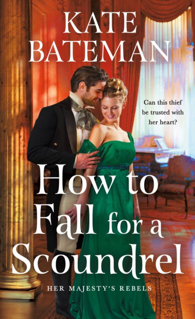 Kate Bateman · How to Fall for a Scoundrel - Her Majesty's Rebels (Paperback Book) (2024)