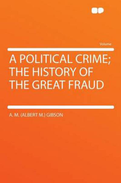 Cover for A M Gibson · A Political Crime; The History of the Great Fraud (Paperback Book) (2012)