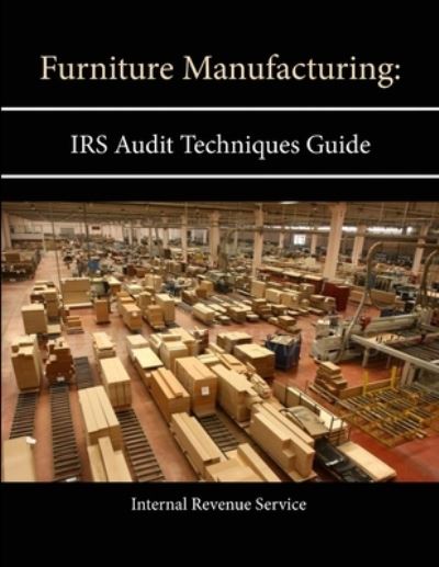 Cover for Internal Revenue Service · Furniture Manufacturing: IRS Audit Techniques Guide (Taschenbuch) (2013)