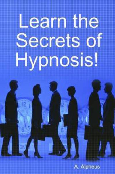 Cover for A Alpheus · Learn the Secrets of Hypnosis (Paperback Book) (2015)