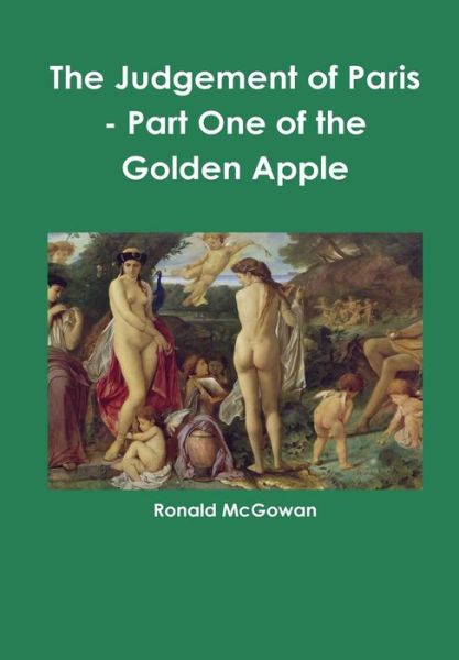 The Judgement of Paris - Part One of the Golden Apple - Ronald Mcgowan - Libros - Lulu.com - 9781326323370 - 8 de junio de 2015