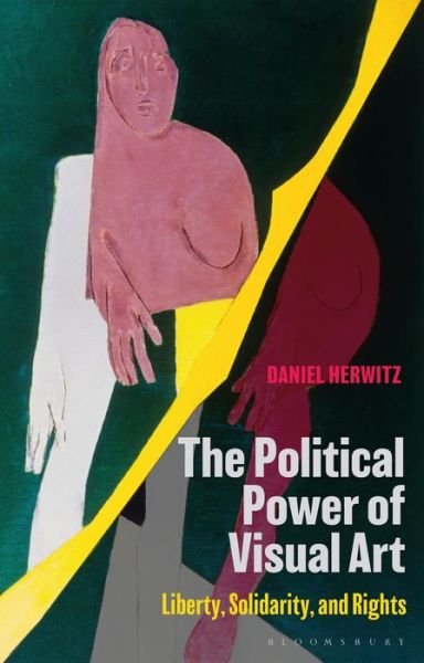 Cover for Herwitz, Daniel (University of Michigan, USA) · The Political Power of Visual Art: Liberty, Solidarity, and Rights (Paperback Book) (2021)