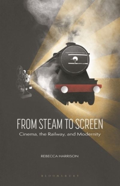 Cover for Harrison, Rebecca (Open University, UK) · From Steam to Screen: Cinema, the Railways and Modernity - Cinema and Society (Paperback Book) (2022)