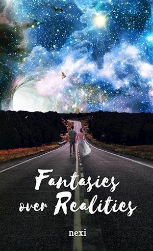 Fantasies over Realities - Nexi - Livros - Lulu Press, Inc. - 9781387713370 - 17 de abril de 2018