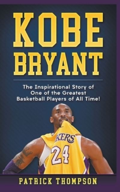 Cover for Patrick Thompson · Kobe Bryant The Inspirational Story of One of the Greatest Basketball Players of All Time! (Paperback Book) (2020)