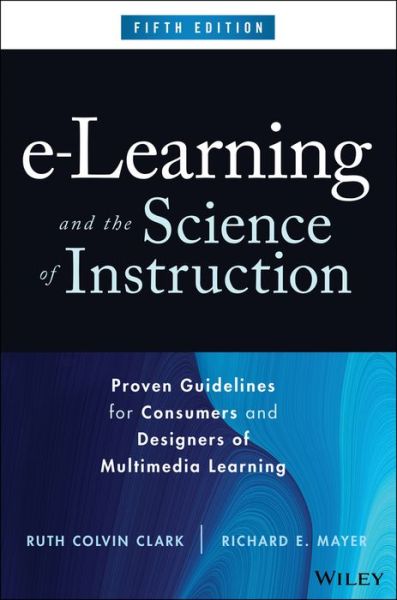 Cover for Clark, Ruth C. (Clark Training and Consulting) · E-learning and the Science of Instruction: Proven Guidelines for Consumers and Designers of Multimedia Learning (Hardcover Book) (2023)