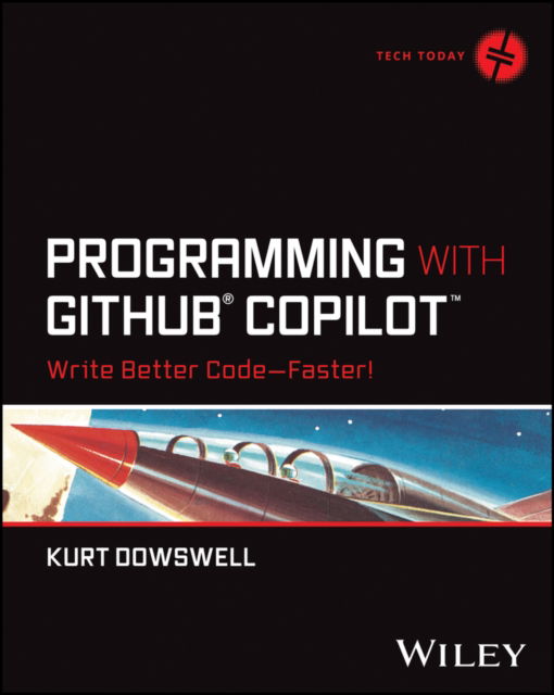 Cover for Dowswell, Kurt (U.S. Department of Defense) · Programming with GitHub Copilot: Write Better Code--Faster! - Tech Today (Paperback Book) (2024)