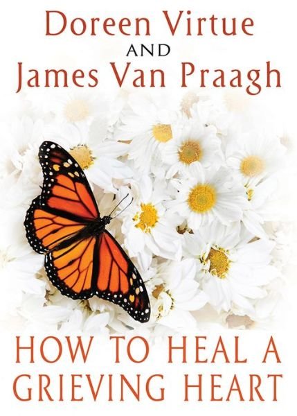 Cover for James Van Praagh · How to Heal a Grieving Heart (Book) (2014)
