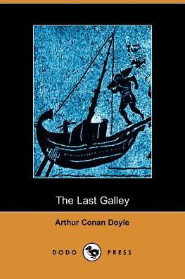 The Last Galley - Arthur Conan Doyle - Livros - Dodo Press - 9781406500370 - 3 de outubro de 2005