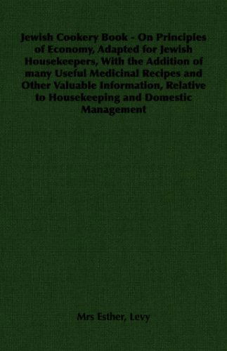 Cover for Mrs Esther Levy · Jewish Cookery Book - on Principles of Economy, Adapted for Jewish Housekeepers, with the Addition of Many Useful Medicinal Recipes and Other Valuable ... to Housekeeping and Domestic Management (Paperback Book) (2006)