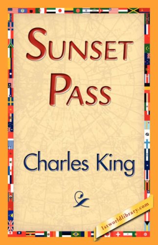 Sunset Pass - Charles King - Books - 1st World Library - Literary Society - 9781421839370 - April 15, 2007