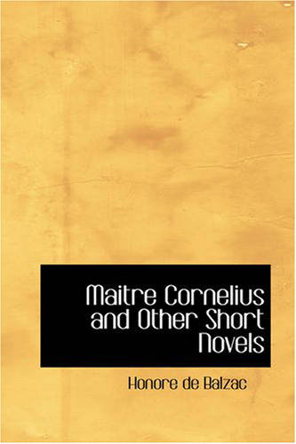 Maitre Cornelius and Other Short Novels - Honore De Balzac - Books - BiblioBazaar - 9781426409370 - October 11, 2007