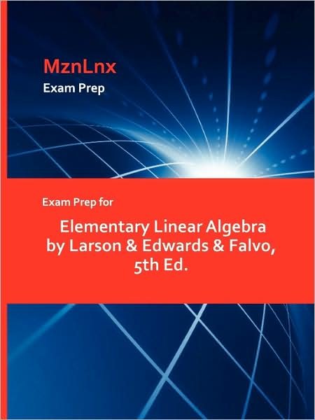 Cover for Larson &amp; Edwards &amp; Falvo, &amp; Edwards &amp; Falvo · Exam Prep for Elementary Linear Algebra by Larson &amp; Edwards &amp; Falvo, 5th Ed. (Paperback Book) (2009)