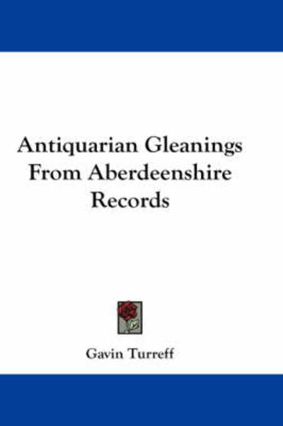 Cover for Gavin Turreff · Antiquarian Gleanings from Aberdeenshire Records (Paperback Book) (2007)
