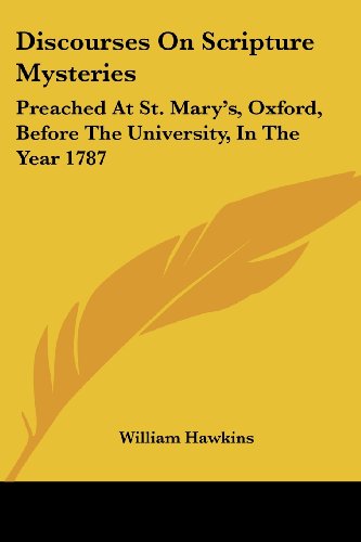 Cover for William Hawkins · Discourses on Scripture Mysteries: Preached at St. Mary's, Oxford, Before the University, in the Year 1787 (Paperback Book) (2007)