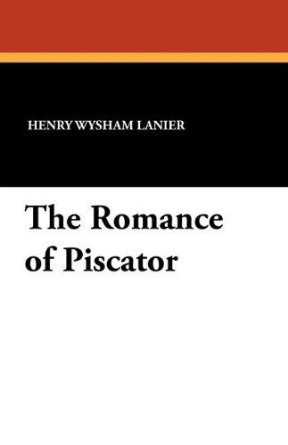 Henry Wysham Lanier · The Romance of Piscator (Paperback Book) (2024)