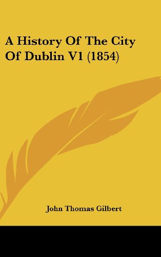 Cover for John Thomas Gilbert · A History of the City of Dublin V1 (1854) (Hardcover Book) (2008)