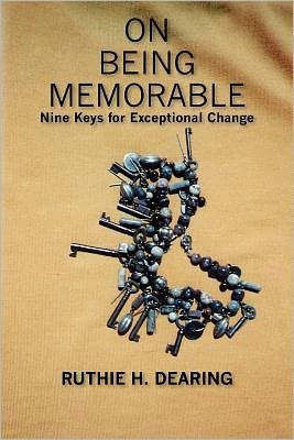 Cover for Ruthie H Dearing · On Being Memorable: Nine Keys for Exceptional Change (Paperback Book) (2010)