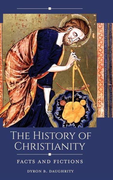 Cover for Dyron B. Daughrity · The History of Christianity: Facts and Fictions - Historical Facts and Fictions (Hardcover Book) (2019)