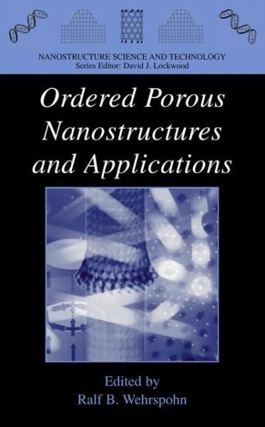 Cover for Ralf B Wehrspohn · Ordered Porous Nanostructures and Applications - Nanostructure Science and Technology (Paperback Bog) [Softcover reprint of hardcover 1st ed. 2005 edition] (2011)