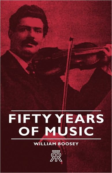 Cover for William Boosey · Fifty Years of Music (Hardcover Book) (2008)