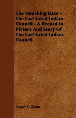 Cover for Joseph K. Dixon · The Vanishing Race - the Last Great Indian Council - a Record in Picture and Story of the Last Great Indian Council (Paperback Book) (2009)