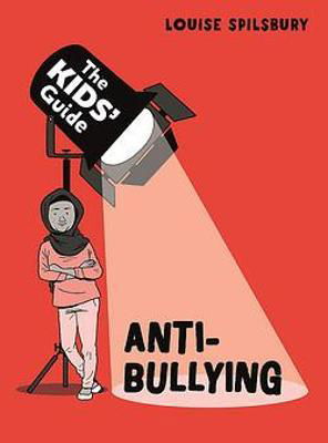 Cover for Louise Spilsbury · The Kids' Guide: Anti-Bullying - The Kids' Guide (Paperback Bog) (2023)