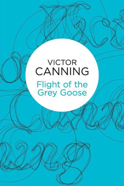 Cover for Victor Canning · Flight of the Grey Goose (N/A) (2013)