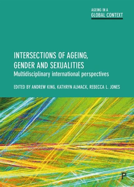 Cover for Andrew King · Intersections of Ageing, Gender and Sexualities: Multidisciplinary International Perspectives - Ageing in a Global Context (Taschenbuch) (2020)