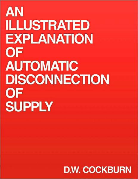 An Illustrated Explanation of Automatic Disconnection of Supply - D W Cockburn - Books - Authorhouse - 9781449055370 - March 31, 2010
