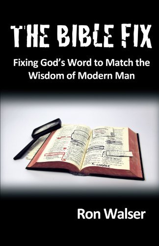 Cover for Ron Walser · The Bible Fix: Fixing God's Word to Match the Wisdom of Modern Man (Paperback Bog) (2010)
