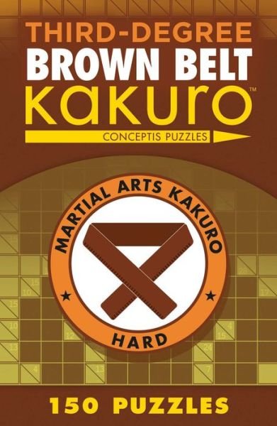 Cover for Conceptis Puzzles · Third-Degree Brown Belt Kakuro - Martial Arts Puzzles Series (Paperback Book) (2016)