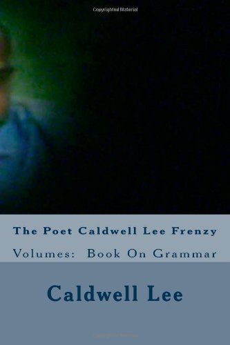 Cover for Caldwell Lee · The Poet Caldwell Lee Frenzy: Volumes:  Book on Grammar (Volume 4) (Paperback Book) (2012)