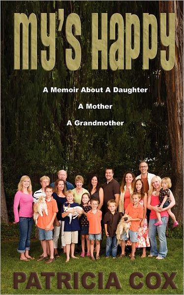 My's Happy: a Memoir About a Daughter, a Mother, and a Grandmother - Patricia Cox - Książki - CreateSpace Independent Publishing Platf - 9781466364370 - 9 grudnia 2011