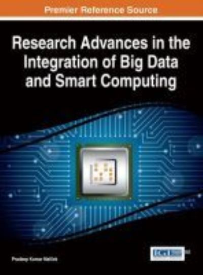 Research Advances in the Integration of Big Data and Smart Computing - Pradeep Kumar Mallick - Books - Information Science Reference - 9781466687370 - October 13, 2015