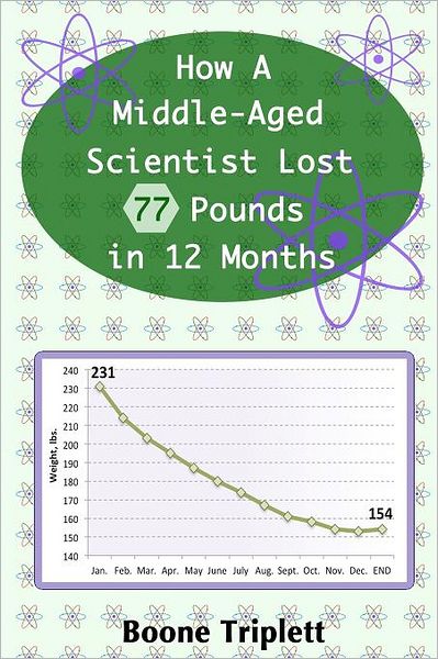 Cover for Boone Triplett · How a Middle-aged Scientist Lost 77 Pounds in 12 Months (Paperback Book) (2012)