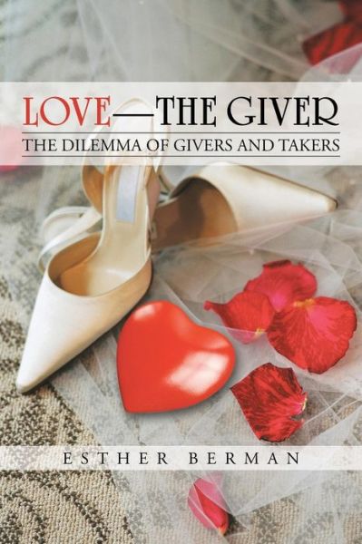 Love - the Giver: the Dilemma of Givers and Takers - Esther Berman - Książki - iUniverse - 9781475993370 - 30 października 2013