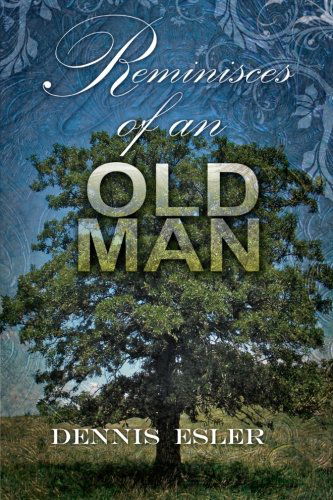 Reminisces of an Old Man - Dennis Esler - Books - XLIBRIS - 9781477155370 - September 11, 2012