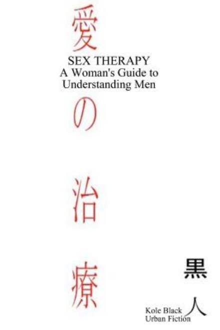 Cover for Kole Black · Sex Therapy: a Woman's Guide to Understanding Men: Japanese Edition (Volume 1) (Paperback Book) [Lrg edition] (2012)