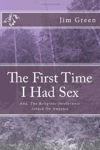 Cover for Jim Green · The First Time I Had Sex: And, the Religious Intolerance Attack on America (Pocketbok) [Lrg edition] (2012)