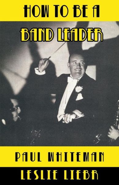 Cover for Paul Whiteman · How to Be a Band Leader (Paperback Book) (2024)