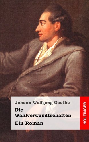 Cover for Johann Wolfgang Goethe · Die Wahlverwandtschaften: Ein Roman (Paperback Book) [German edition] (2013)