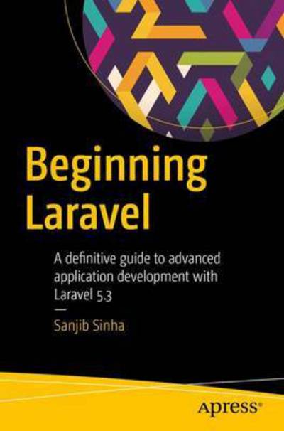 Cover for Sanjib Sinha · Beginning Laravel: A beginner's guide to application development with Laravel 5.3 (Paperback Book) [1st edition] (2016)