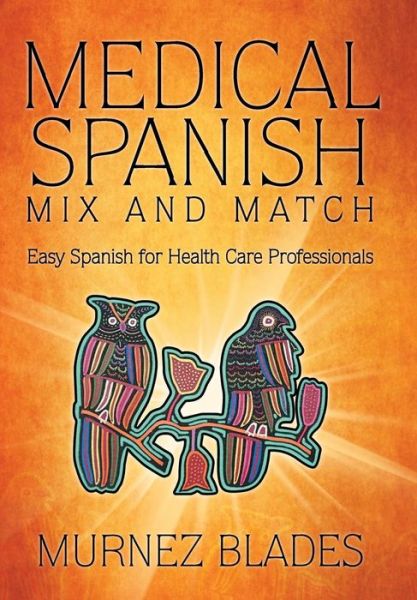 Cover for Murnez Blades · Medical Spanish Mix and Match: Easy Spanish for Health Care Professionals (Hardcover Book) (2014)