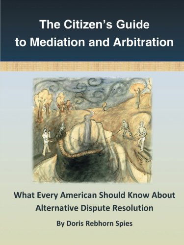 Doris Rebhorn Spies · The Citizen's Guide to Mediation and Arbitration: What Every American Should Know About Alternative Dispute Resolution (Paperback Book) (2014)